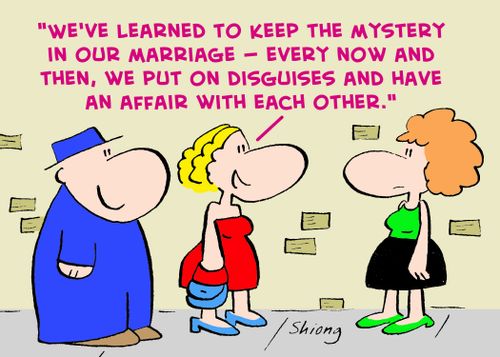 'We've learned to keep the mystery in our marriage -- every now and then, we put on disguises and have an affair with each other.'