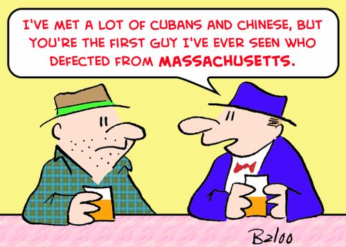 'I've met a lot of Cubans and Chinese, but you're the first guy I've ever seen who defected from Massachusetts.'