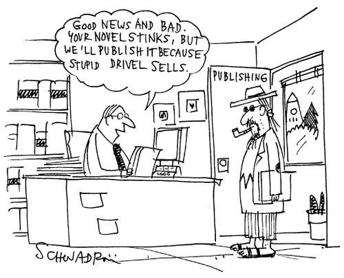 'Good news and bad. Your novel sticks but we'll publish it because stupid drivel sells.'