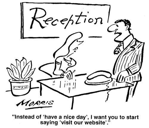 Instead of 'have a nice day' I want you to start saying 'visit our website'.