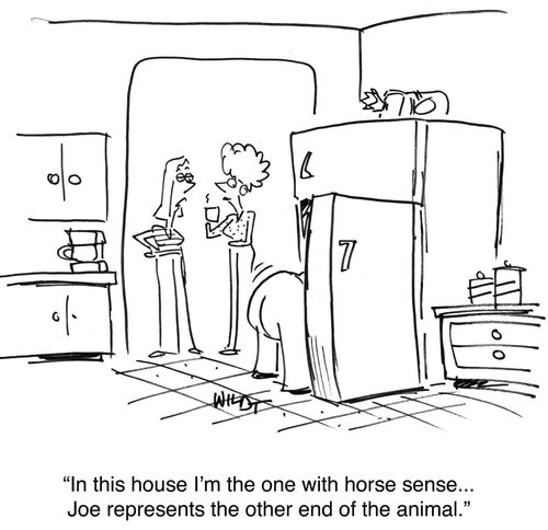 'In this house I'm the one with the horse sense...Joe represents the other end of the animal.'