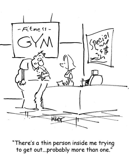 There's a thin person inside me trying to get out...probably more than one.