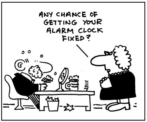 'Any chance of getting your alarm clock fixed?