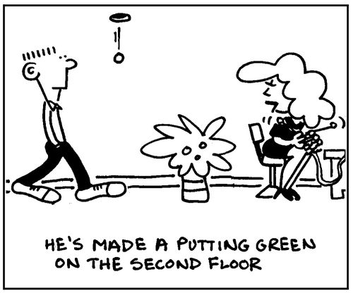 He's made a putting green on the second floor.
