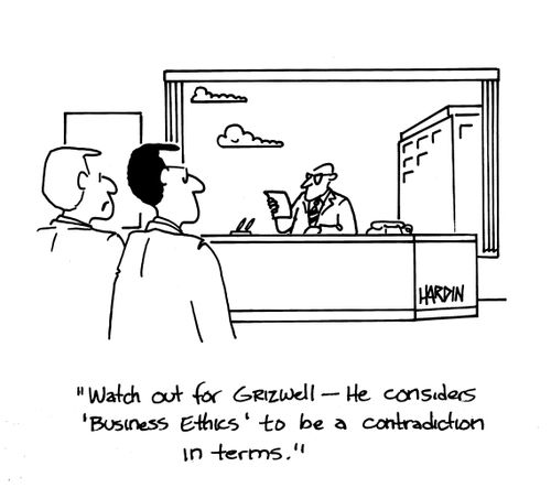 'Watch out for Grizwell - he considered business ethics to be a contradiction in terms.'
