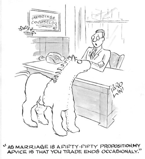 'As marriage is a fifty-fifty proposition, my advice is that you trade ends occasionally.'