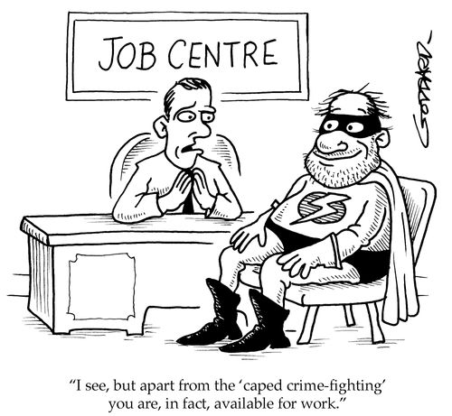 'I see. But apart from the 'caped crime-fighting', you are, in fact, available for work.'