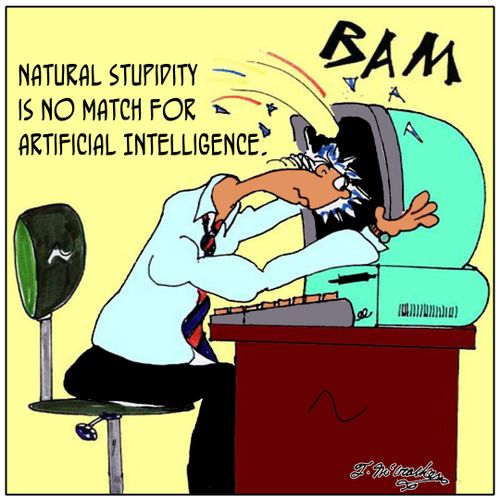 Natural Stupidity is no match for Artificial Intelligence.