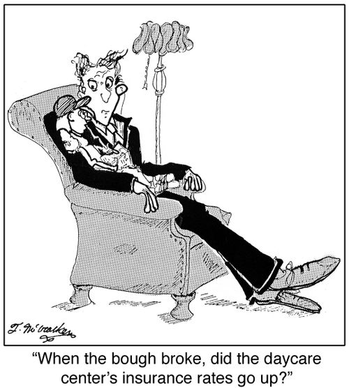 'When the bough broke, did the daycare center's insurance rates go up?'