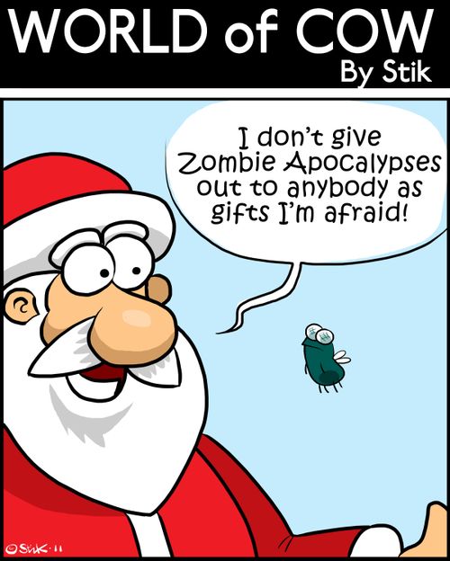 'I don't give Zombie Apocalypses out to anybody as gifts I'm afraid.'