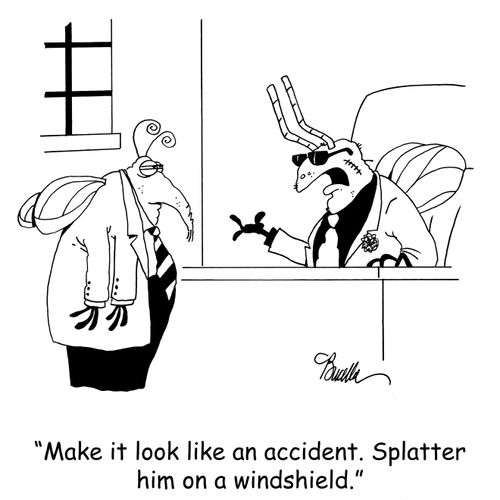 'Make it look like an accident. Splatter him on a windshield.'