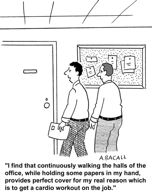 I find that walking the halls with papers provides the perfect cover for my real reason which is to get a cardio workout on the job.
