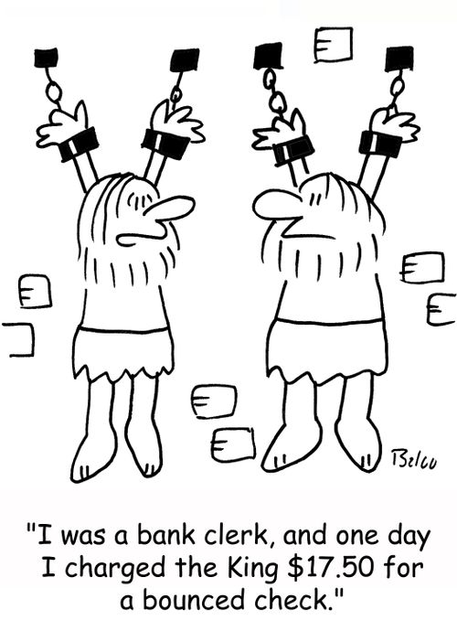 'I was a bank clerk, and one day I charged the King $17.50 for a bounced check.'