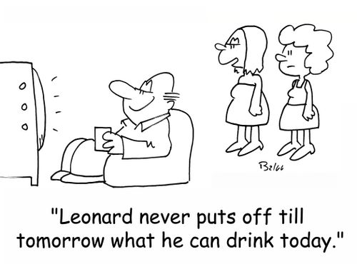 'Leonard never puts off till tomorrow what he can drink today,'