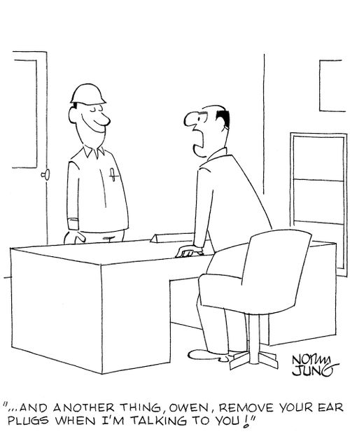 '...and another thing, Owen, remove your ear plugs when I'm talking to you!'