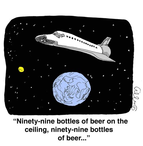 'Ninety-nine bottles of beer on the ceiling, ninety-nine bottle of beer...'