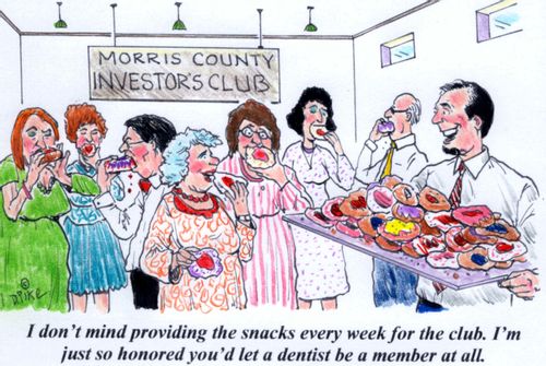 'I don't mind providing the snacks every week for the club. I'm just so honored you'd let a dentist be a member at all.'