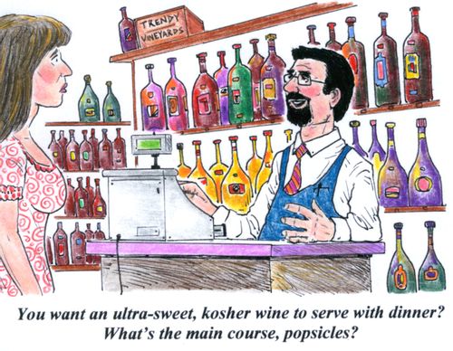 'You want an ultra-sweet, kosher wine to serve with dinner? What's the main course, popsicles?'