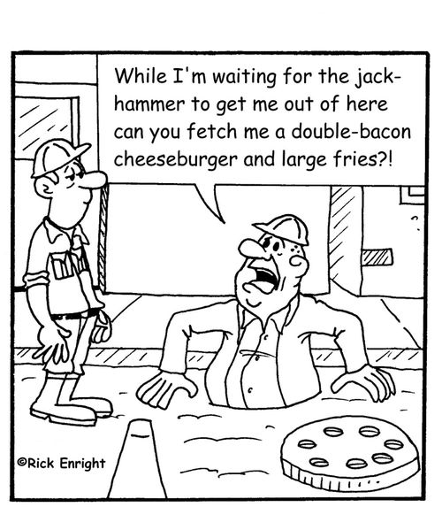 ' While I'm waiting for the jackhammer to get me out of here can you fetch me a double-bacon-cheeseburger and large fries?!'