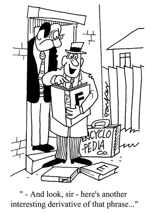 "And look sir - here's another interesting derivative of that phrase..."