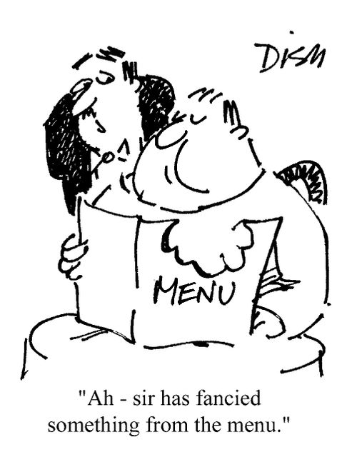 "Ah - Sir has fancied something from the menu."