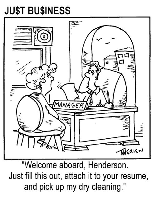 Just Business - "Welcome aboard, Henderson. Just fill this out, attach it to my resume, and pick up my dry- cleaning."