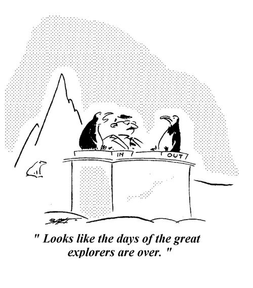 "Looks like the days of the great explorers are over."