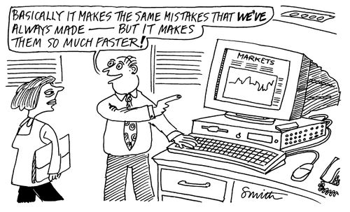 "Basically it makes the same mistakes we've always made - but it makes tham so much faster!"