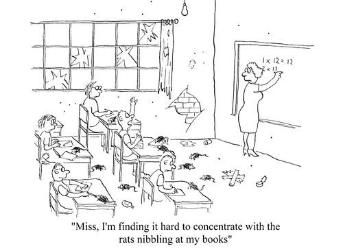 Pupil to teacher "Miss, I/m finding it hard to concentrate with the rats nibbling at my books"