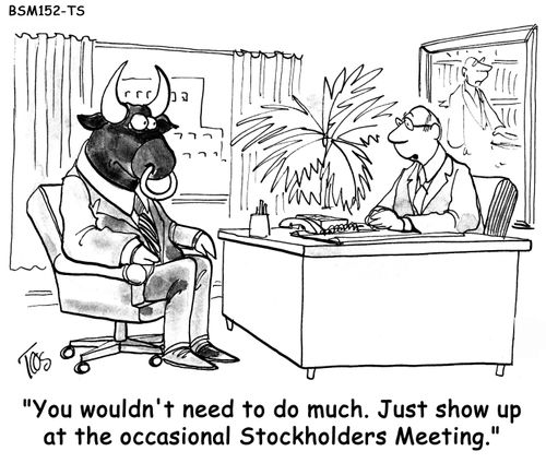 You wouldn't need to do much. Just show up at the occasional Stockholders Meeting. 