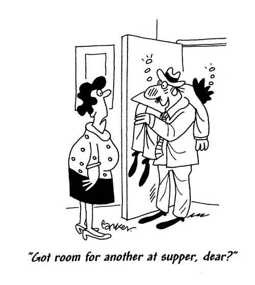 "Got room for another at supper, dear?"