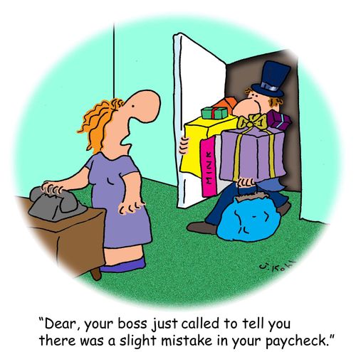 "Dear, your boss just called to tell you there was a slight mistake in your paycheck."