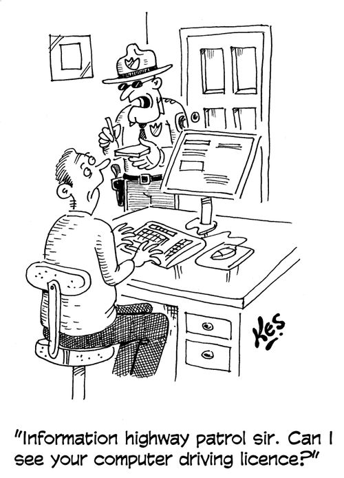 "Information highway patrol sir. Can I see your computer driving licence?"