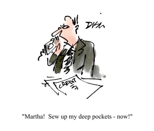 'Martha!  Sew up my deep pockets - now!'