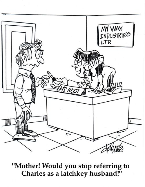 'Mother! Would you stop referring to Charles as a latchkey husband!'