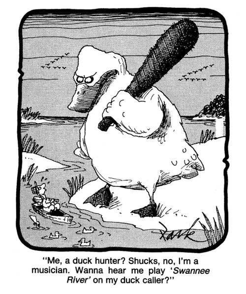 'Me, a duck hunter? Shucks, no, I'm a musician. Wanna hear me play 'Swannee River' on my duck caller?'