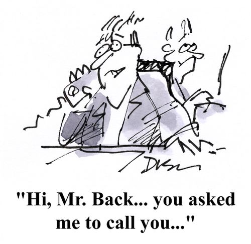 'Hi, Mr. Back... you asked me to call you...'