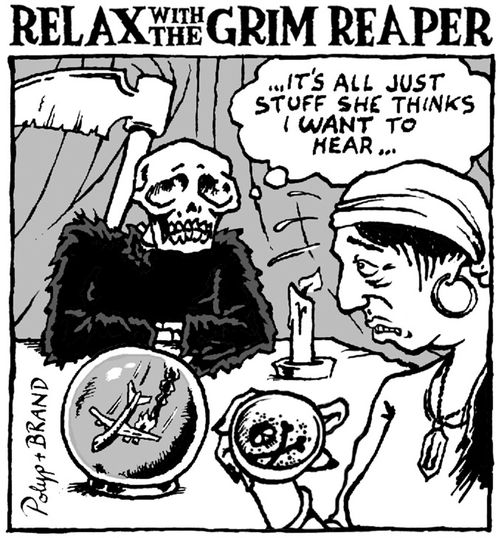 Grim Reaper: 'It's all just stuff she thinks I want to hear.'