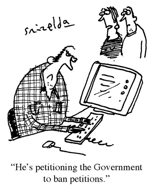 'He's petitioning the Government to ban petitions.'