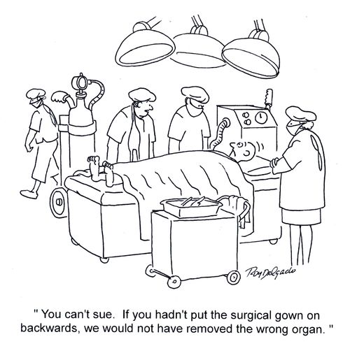 'You can't sue. If you hadn't put the surgical gown on backwards, we would not have removed the wrong organ.'