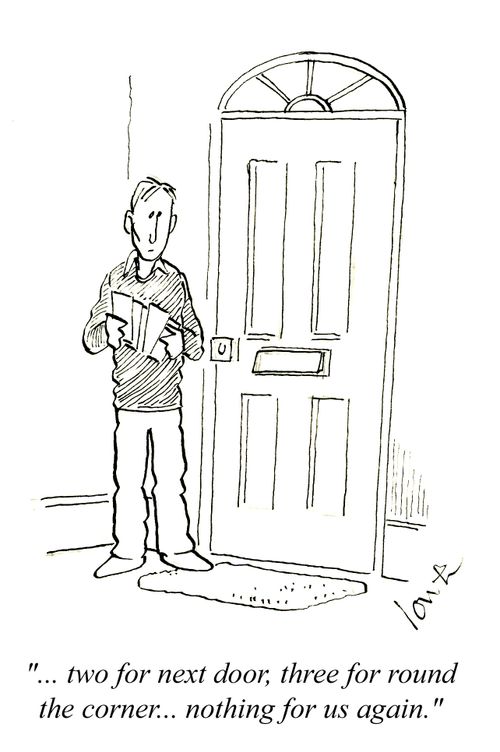 '...two for next door, three for round the corner... nothing for us again.'