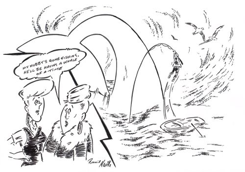 'My hubby's gone fishing, he'll be having a whale of a time.'