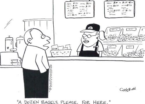 'A dozen bagels, please.  For here.'