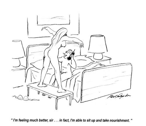 'I'm feeling much better, sir... in fact, I'm able to sit up and take nourishment.'