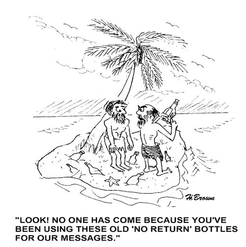 'Look! No one has come because you've been using these old 'No Return' bottles for our messages.'