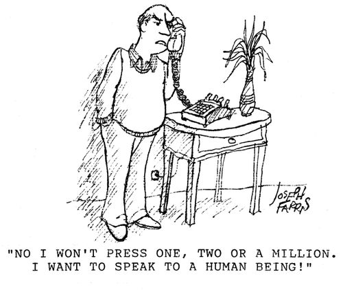 'No I won't press one, two or a million. I want to speak to a human being!'