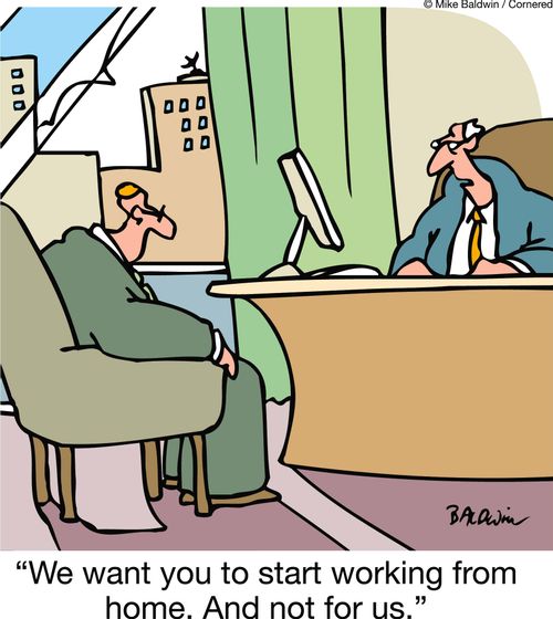 'We want you to start working from home. And not for us.'