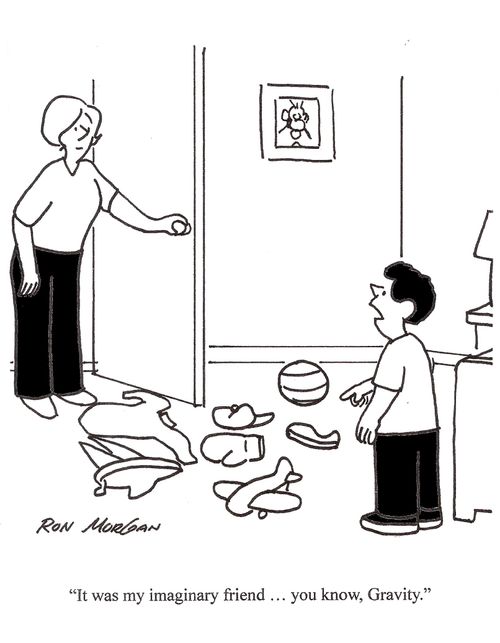 "It was my imaginary friend Gravity."