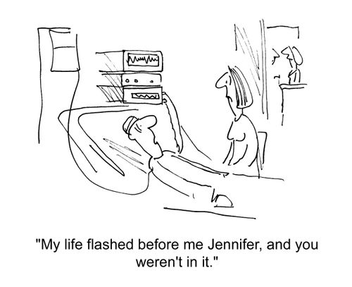 'My life flashed before me Jennifer, and you weren't in it.'