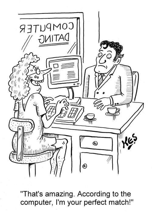 'That's amazing. According to the computer, I'm your perfect match!'